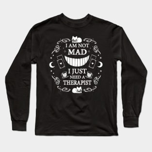 I am not Mad I just need a Therapist Long Sleeve T-Shirt